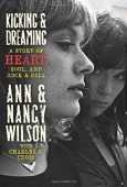 Ann & Nancy Wilson - Kicking and Dreaming: A Story of Heart, Soul, and Rock and Roll